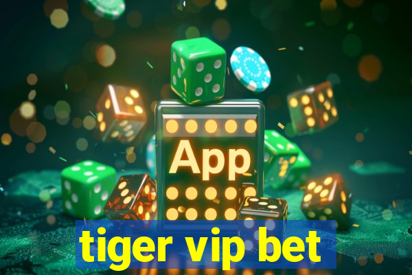 tiger vip bet